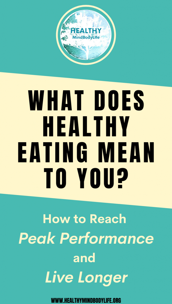 What does healthy eating mean to you? How to reach peak performance and live longer. At HEALTHY MindBodyLife we ask these questions!