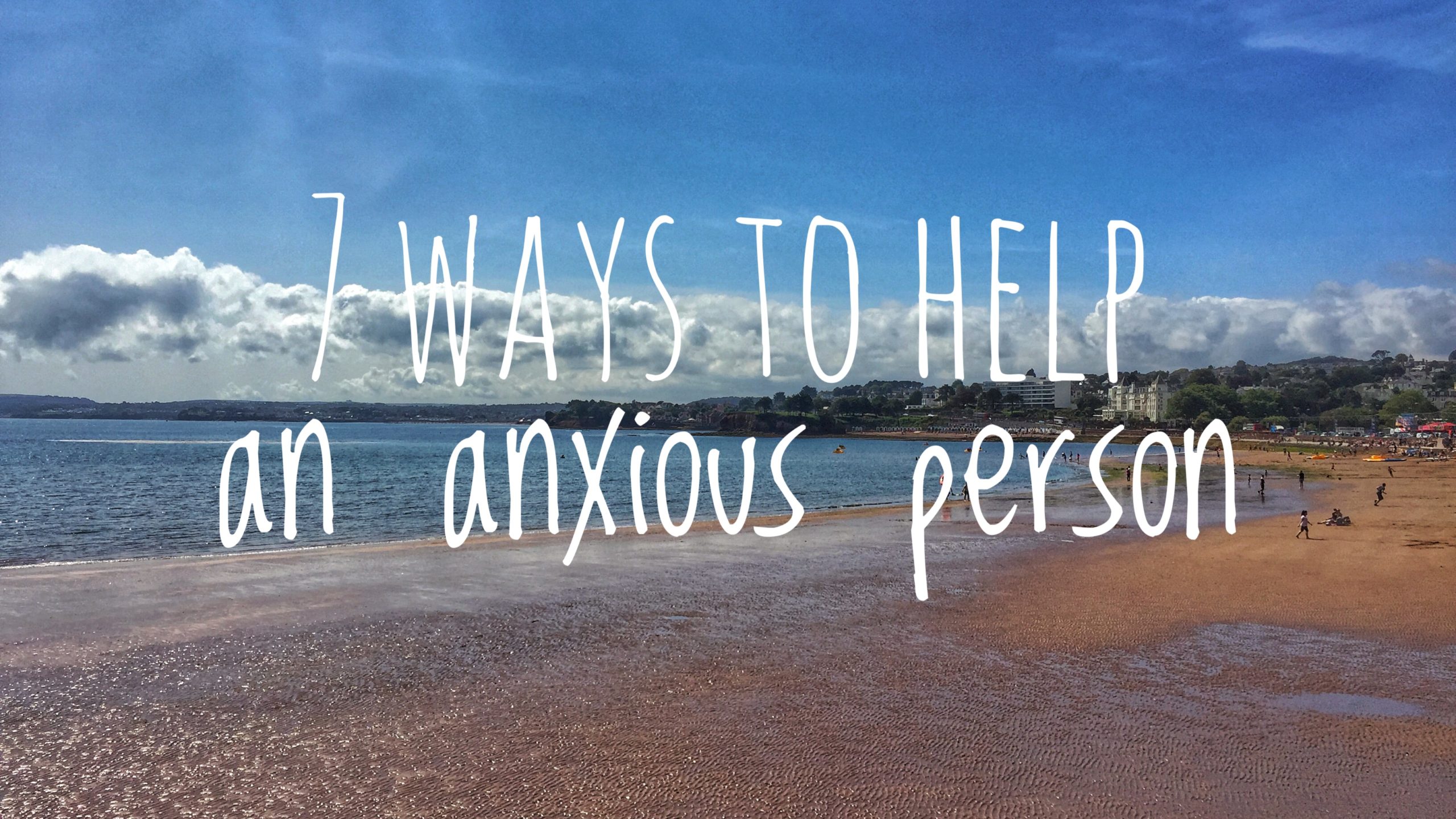 7 ways to help an anxious person