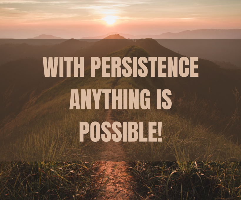 With Persistence, Anything is Possible