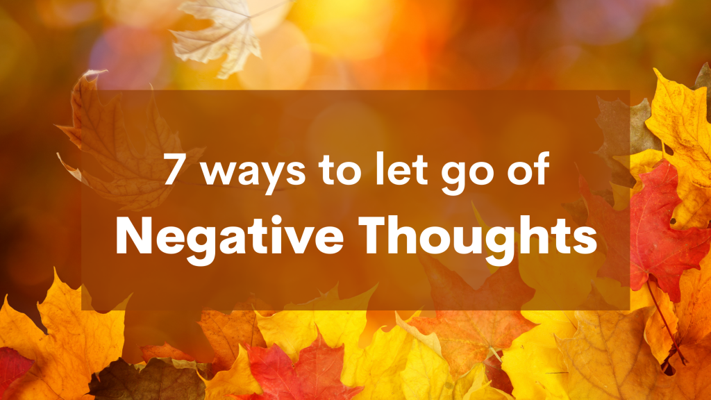 How to let go of negative thoughts and feelings to improve your mindset and your life. Find happiness with these simple techniques