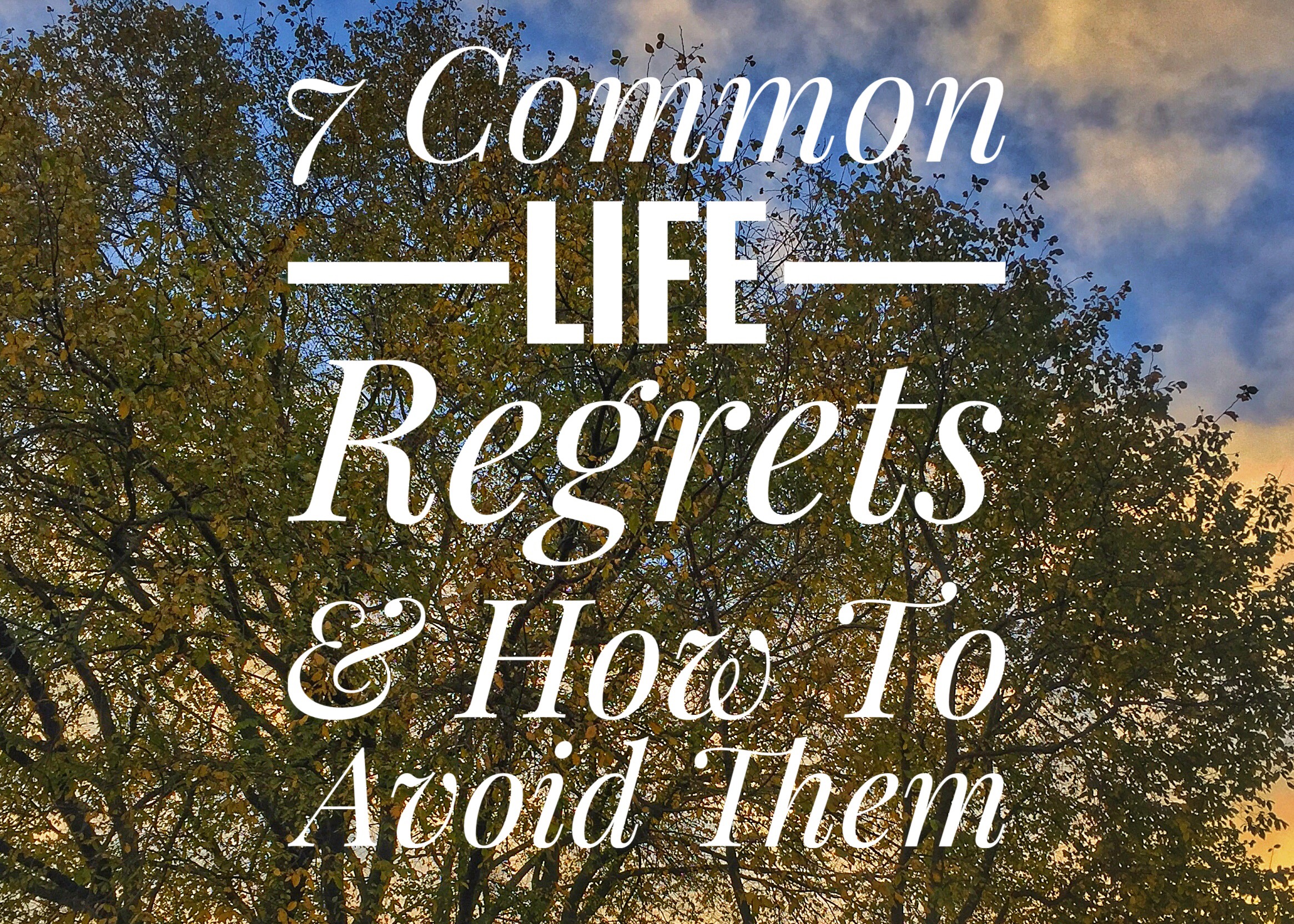 7 Common Life Regrets and How To Avoid Them