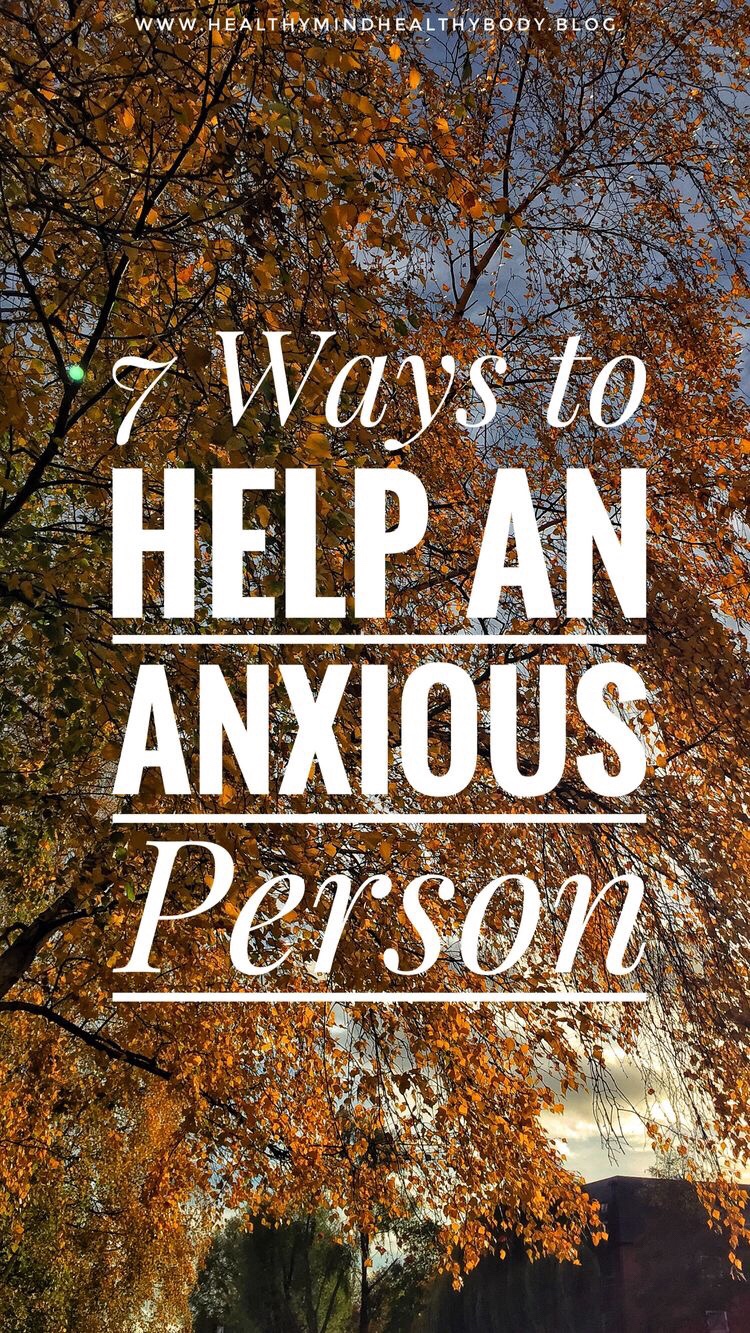 7 ways to help an anxious person. We all know friends and family members who struggle with depression and anxiety. Use these helpful tips to help them