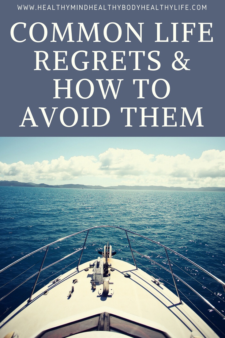 Common life regrets and how to avoid them by embracing life now and making changes to your daily routine so you have no regrets