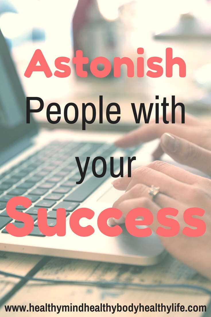Never hope for something more than you work for it. Success requires hard work and consistency. Astonish people and take action today!