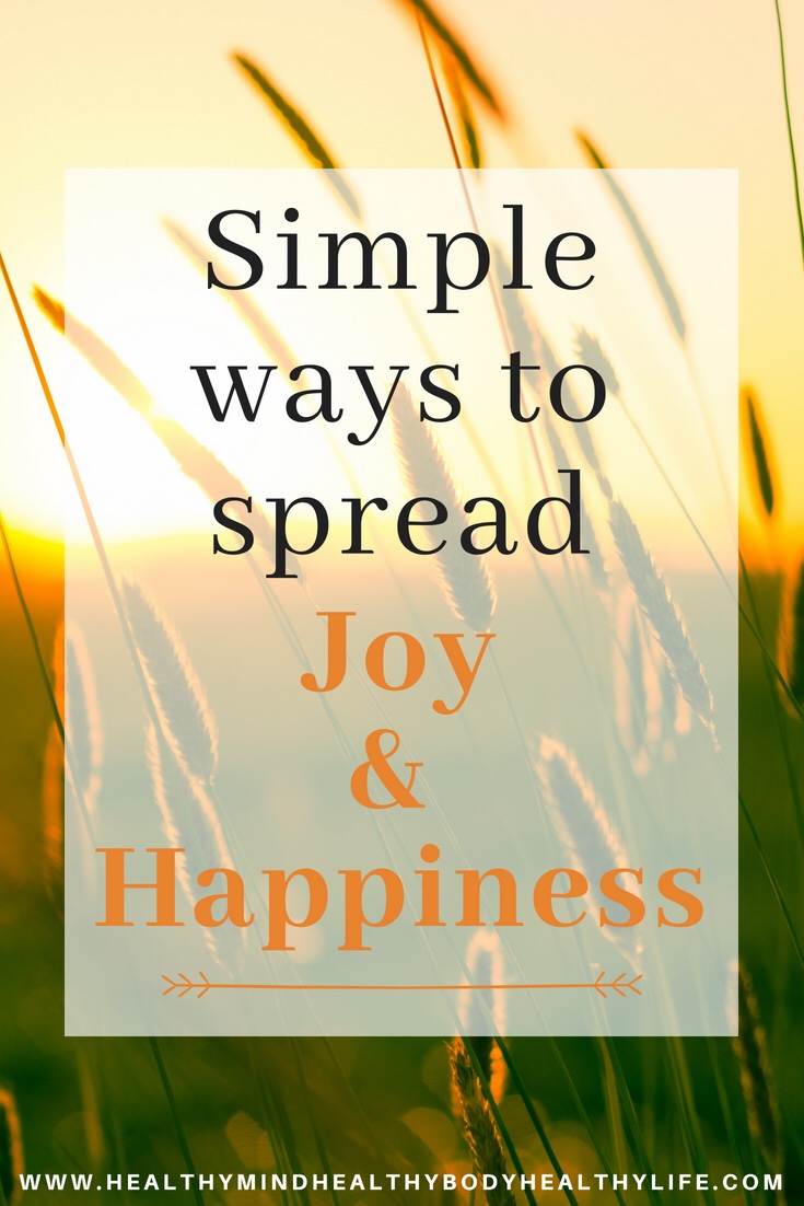 How to spread joy within your own life and to others to increase your own happiness levels and make the world a nicer place