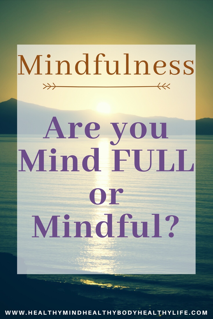 Are you living with a mind that is full or mindfully? A guide to using mindfulness to become more present in every day life