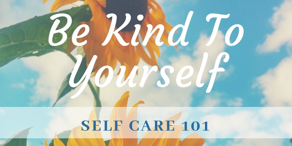 Self care 101: Be kind to yourself. Quiet your inner critic and speak to yourself as you would your best friend, with compassion and love.