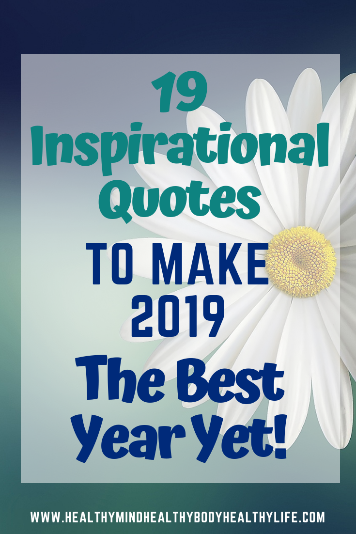 19 Inspirational quotes to make 2019 the best year yet. A selection of motivational quotes inspire you to achieve your goals