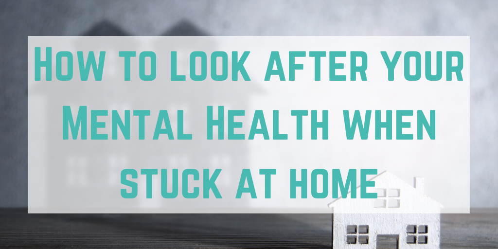 How to look after your mental health whilst stuck at home during the Covid-19 pandemic. Mental health and self care has never been more important.